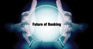 Banking: What Does The Future Look Like?